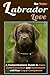 Labrador Love: A Comprehens...