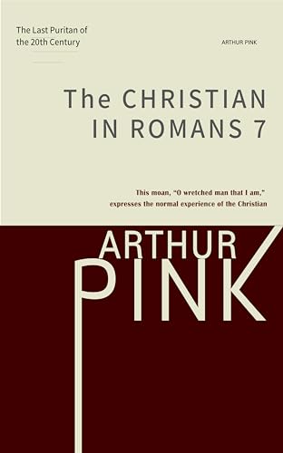 Arthur Pink's The Christian in Roman 7 (Kindle Edition)