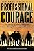 Professional Courage: My Journey in Military Intelligence Through Peace, Crisis, and War