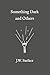 Something Dark and Others by J.W. Surface
