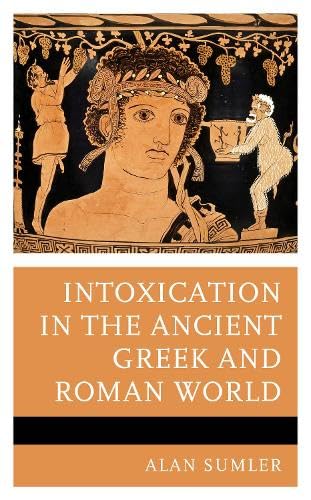 Intoxication in the Ancient Greek and Roman World (Hardcover)