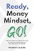 Ready, Money Mindset, GO!: ...