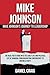 MIKE JOHNSON: The Real Facts Guide Into The Early Life and Political Life of Johnson; From Navigating Controversy to Uniting a Party ("Icons Unveiled: Rich, Famous, and Political Figure Biographies")