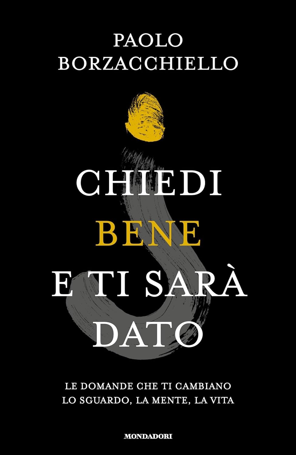 Chiedi bene e ti sarà dato. Le domande che ti cambiano lo sguardo, la mente, la vita (Hardcover)