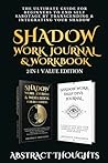 Shadow Work Journal & Workbook Value Edition: The 2-in-1 Ultimate Guide for Beginners to End Self Sabotage by Transcending & Integrating Your Shadow