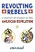 Revolting Rebels: a History...