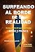 Surfeando al borde de la re...