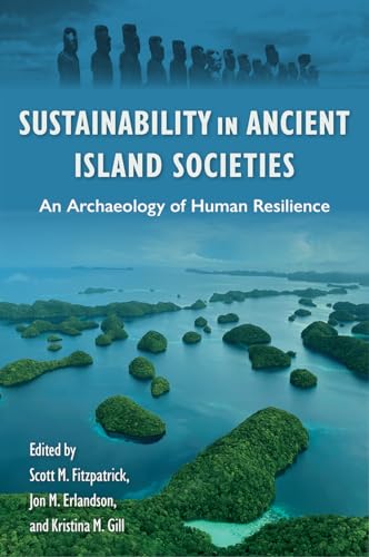 Sustainability in Ancient Island Societies: An Archaeology of Human Resilience (Society and Ecology in Island and Coastal Archaeology)