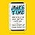 Make Time: How to Focus on What Matters Every Day
