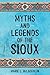 Myths and Legends of the Sioux by Marie L. McLaughlin