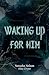 Waking Up For Him