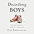 Decoding Boys: New Science Behind the Subtle Art of Raising Sons