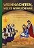 Weihnachten, wie es wirklich war: Ein Weihnachtsbuch in 25 historischen Szenen für die ganze Familie (German Edition)