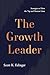 The Growth Leader: Strategies to Drive the Top and Bottom Lines