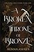 A Broken Throne of Bronze (Of Metals and Curses)