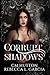 Corrupt Shadows (Corrupt Shadows Duet, #1)