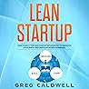 Lean Startup: How to Apply the Lean Startup Methodology to Innovate, Accelerate, and Create Successful Businesses