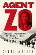 Agent Zo: The Untold Story of Fearless WW2 Resistance Fighter Elzbieta Zawacka 