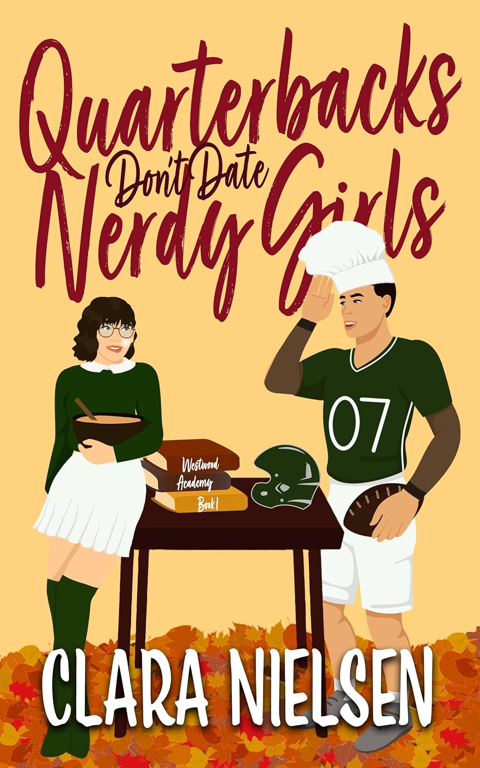 Quarterbacks Don't Date Nerdy Girls (Westwood Academy, #1)