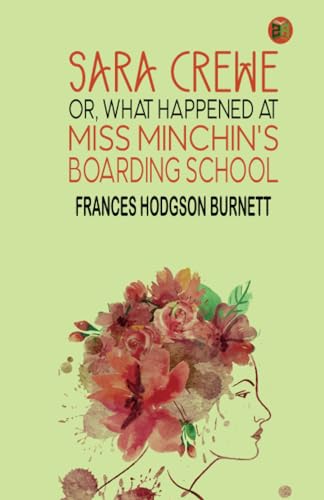 Sara Crewe; Or, What Happened at Miss Minchin's Boarding School