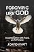 Forgiving Like God: A Conve...