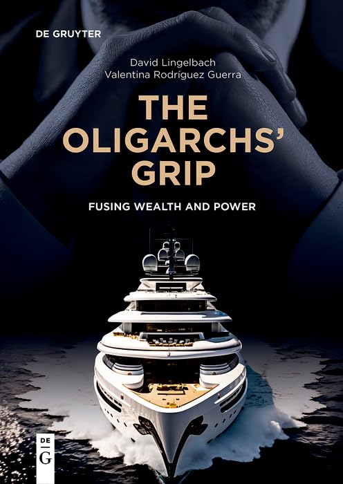 The Oligarchs’ Grip: Fusing Wealth and Power (Kindle Edition)