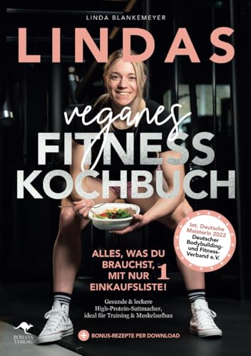 Lindas veganes Fitnesskochbuch – Alles, was du brauchst, mit nur 1 Einkaufsliste! (German Edition)