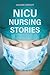 NICU Nursing Stories: A Day in the Life of a NICU Nurse