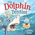 The Dolphin Dentist - No Sharks Allowed: A Children's Picture Book About Facing Fear for Kids 4-8 (Biff Bam Booza)