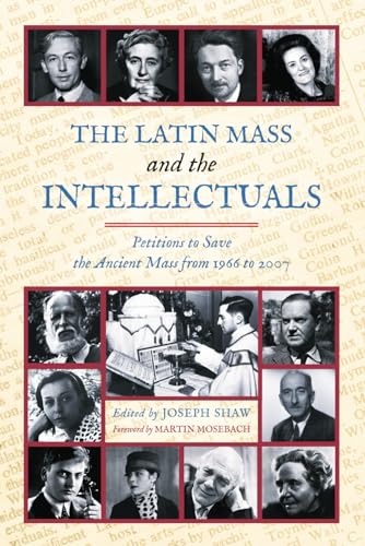 The Latin Mass and the Intellectuals: Petitions to Save the Ancient Mass from 1966 to 2007 (Paperback)