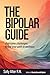 The Bipolar Guide: Overcome Challenges and Find Your Path to Wellness