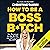 How to Be a Boss B*tch: Sto...