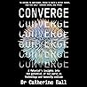 Converge: A Futurist’s Insights into the Potential of Our World as Technology and Humanity Collide