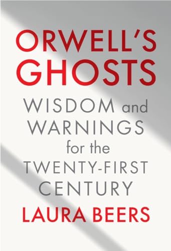 Orwell's Ghosts: Wisdom and Warnings for the Twenty-First Century (Hardcover)