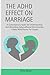 THE ADHD EFFECT ON MARRIAGE...