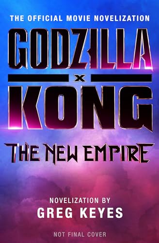 Godzilla x Kong: The New Empire - The Official Movie Novelization (Paperback)