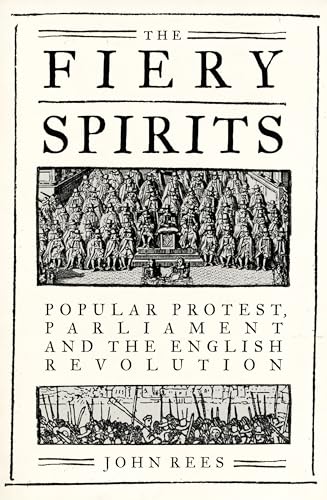 The Fiery Spirits: Popular protest, Parliament and the English Revolution (Kindle Edition)