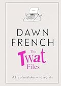 The Twat Files: a Life of Mistakes - No Regrets