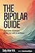 The Bipolar Guide: Overcome Challenges and Find Your Path to Wellness