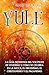 Yule: La guía definitiva del solsticio de invierno y cómo se celebra en la wicca, el druidismo, el cristianismo y el paganismo (La rueda del año) (Spanish Edition)