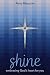 Shine: Embracing God's Hear...
