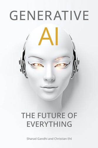 Generative AI - The Future of Everything (Kindle Edition)