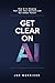 Get Clear On AI: How AI Is ...