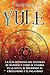 Yule: La guía definitiva del solsticio de invierno y cómo se celebra en la wicca, el druidismo, el cristianismo y el paganismo (La rueda del año) (Spanish Edition)