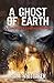 A Ghost of Earth: A Thrilling Supernatural Mystery (Ghostly Elements)