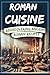 Roman Cuisine: Rediscoverin...