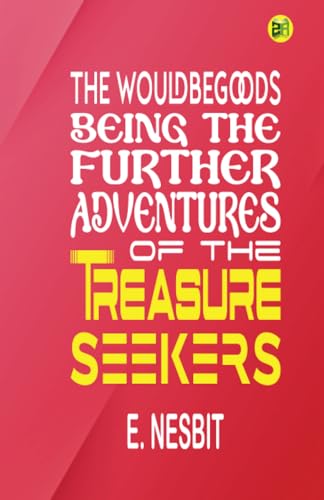 The Wouldbegoods: Being the Further Adventures of the Treasure Seekers