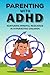 PARENTING WITH ADHD NURTURING MINDFUL RESILIENCE IN HYPERACTI... by Liam Davis