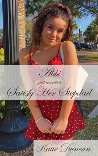 Satisfying Her Stepdad: Abbi (Kindle Edition)