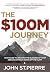 The $100M Journey by John St.Pierre